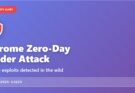 Critical Security Alert: Update Google Chrome Immediately to Protect Against Active Exploits